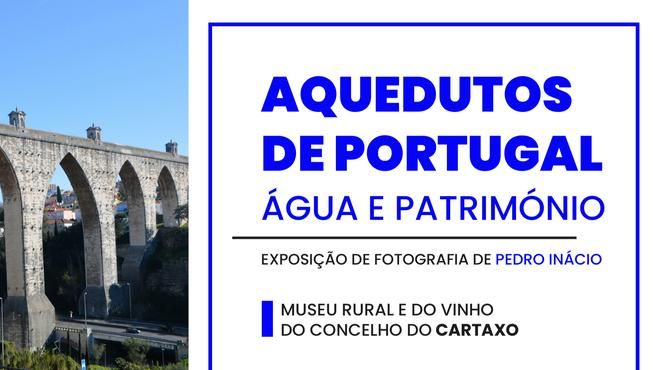 Aquedutos de Portugal – Água e Património
Local: Município do Cartaxo
Foto: DR