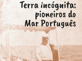 “Terra Incógnita: Pioneiros do mar português” | Exposição