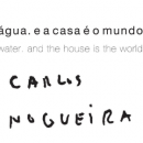 “água. e a  casa é o mundo” | Carlos Nogueira
