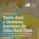 "Tarde Azul, o Universo Amoroso de Julio/Saúl Dias" - Exposição