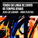 Tendo em linha de conto os tempos atuais | Jean-Luc Godard – Obra plástica
場所: PR
写真: DR