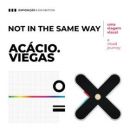 Not in the same way, de Acácio Viegas
地方: CM Vila do Conde
照片: DR